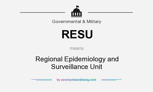 What does RESU mean? It stands for Regional Epidemiology and Surveillance Unit