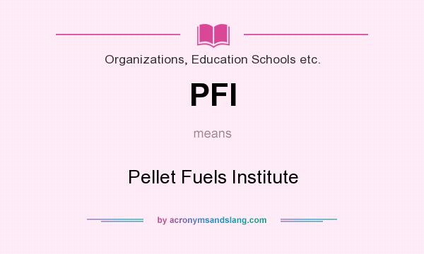 What does PFI mean? It stands for Pellet Fuels Institute