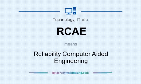 What does RCAE mean? It stands for Reliability Computer Aided Engineering