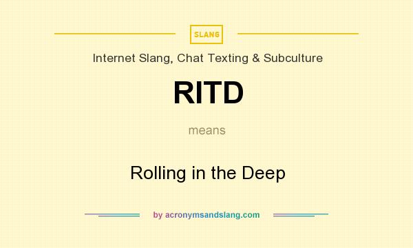 What does RITD mean? It stands for Rolling in the Deep