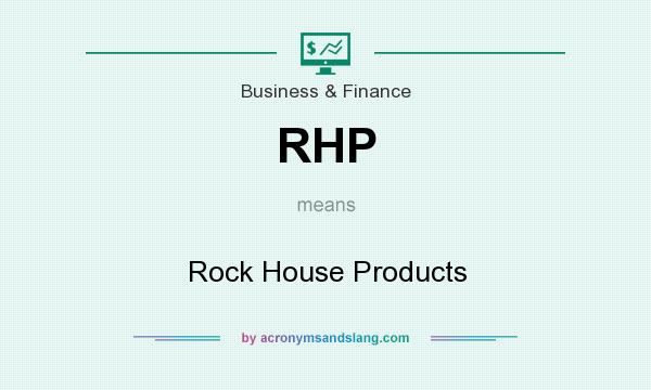 What does RHP mean? It stands for Rock House Products