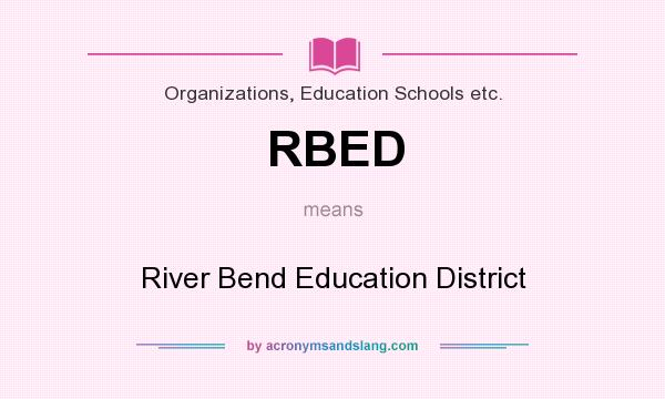What does RBED mean? It stands for River Bend Education District