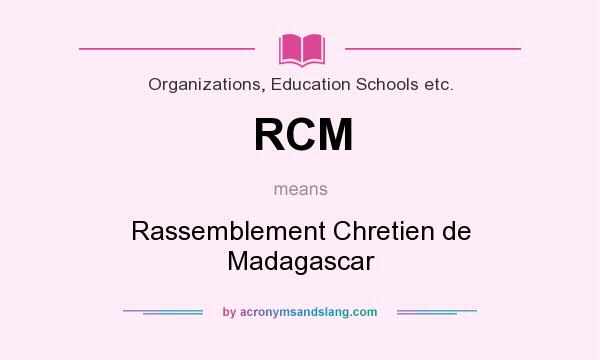 What does RCM mean? It stands for Rassemblement Chretien de Madagascar