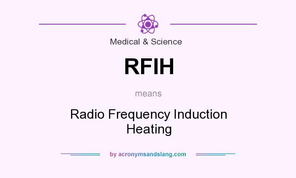 What does RFIH mean? It stands for Radio Frequency Induction Heating