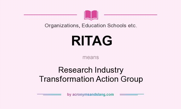What does RITAG mean? It stands for Research Industry Transformation Action Group