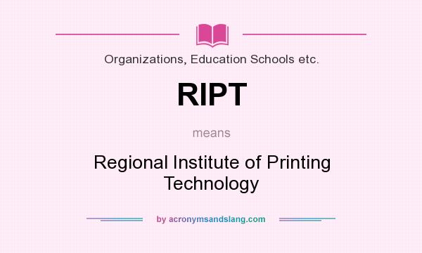 What does RIPT mean? It stands for Regional Institute of Printing Technology