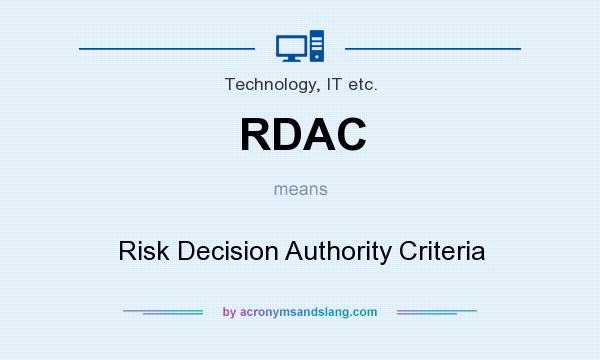 What does RDAC mean? It stands for Risk Decision Authority Criteria