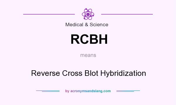 What does RCBH mean? It stands for Reverse Cross Blot Hybridization