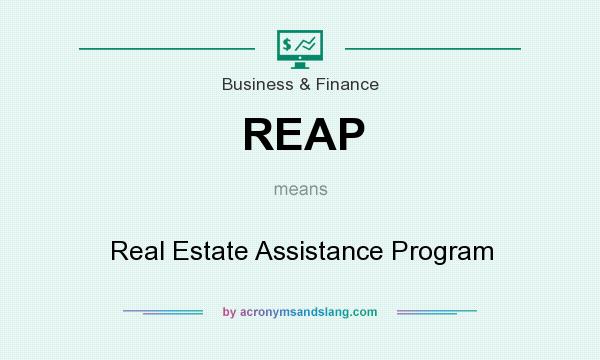 What does REAP mean? It stands for Real Estate Assistance Program