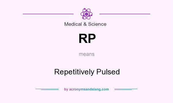 What does RP mean? It stands for Repetitively Pulsed