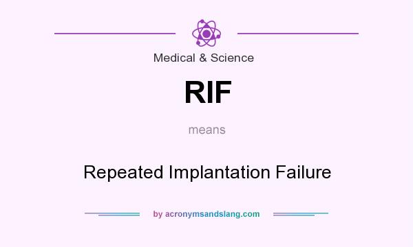 What does RIF mean? It stands for Repeated Implantation Failure