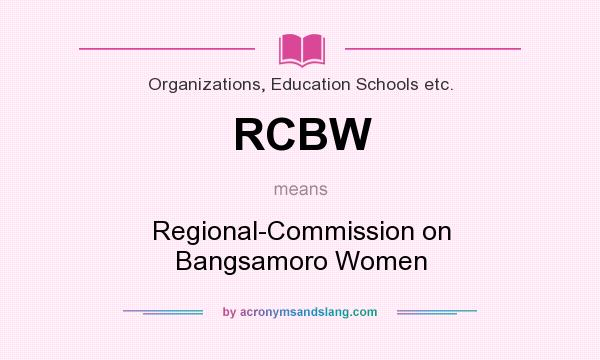 What does RCBW mean? It stands for Regional-Commission on Bangsamoro Women