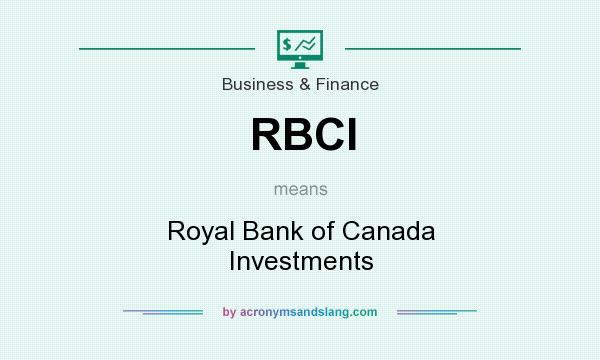 What does RBCI mean? It stands for Royal Bank of Canada Investments