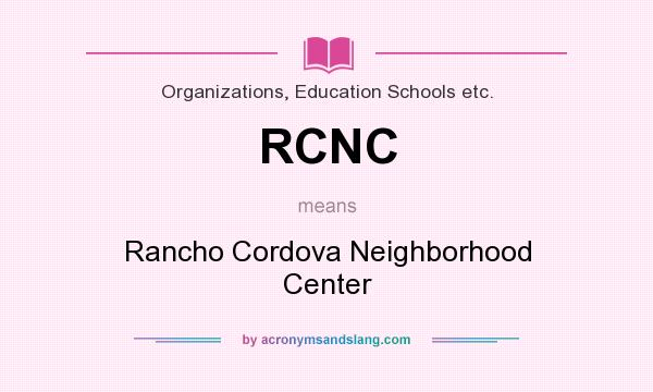 What does RCNC mean? It stands for Rancho Cordova Neighborhood Center