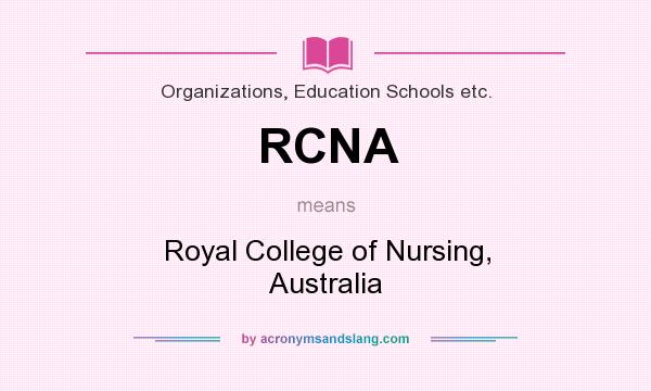 What does RCNA mean? It stands for Royal College of Nursing, Australia