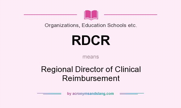 What does RDCR mean? It stands for Regional Director of Clinical Reimbursement