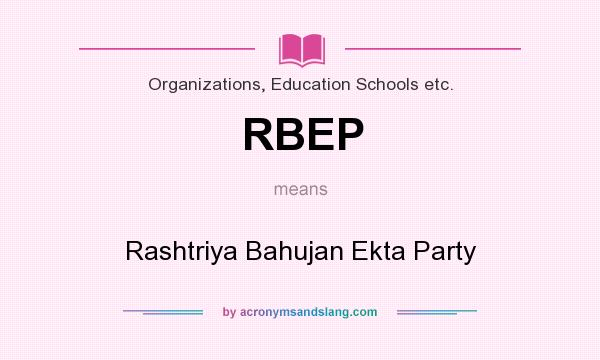What does RBEP mean? It stands for Rashtriya Bahujan Ekta Party