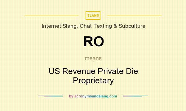 What does RO mean? It stands for US Revenue Private Die Proprietary