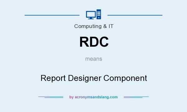 What does RDC mean? It stands for Report Designer Component
