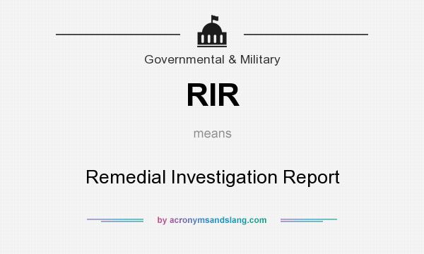 What does RIR mean? It stands for Remedial Investigation Report
