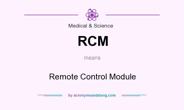 What does RCM mean? It stands for Remote Control Module