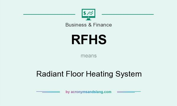 What does RFHS mean? It stands for Radiant Floor Heating System