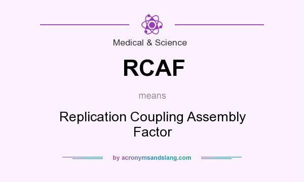 What does RCAF mean? It stands for Replication Coupling Assembly Factor
