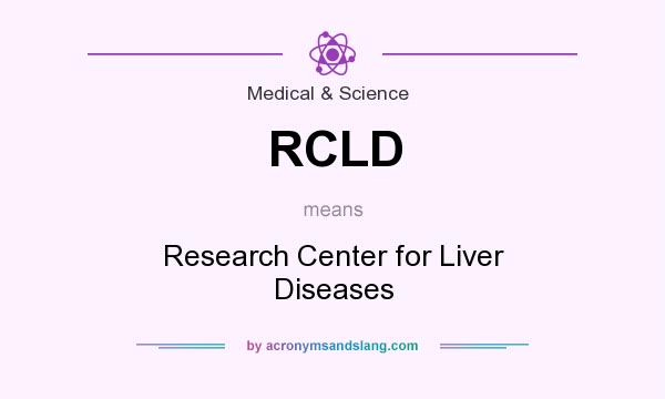 What does RCLD mean? It stands for Research Center for Liver Diseases