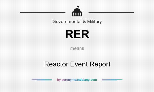 What does RER mean? It stands for Reactor Event Report