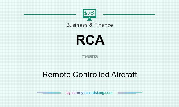 What does RCA mean? It stands for Remote Controlled Aircraft