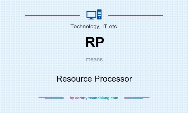 What does RP mean? It stands for Resource Processor