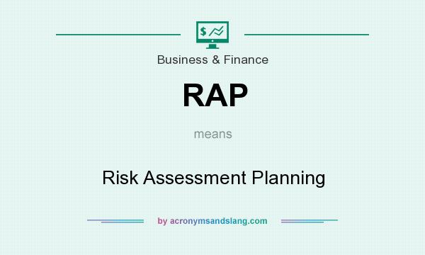 What does RAP mean? It stands for Risk Assessment Planning
