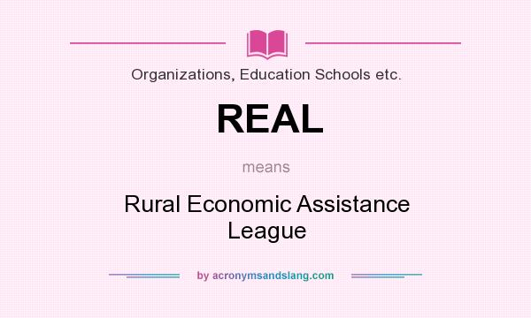 What does REAL mean? It stands for Rural Economic Assistance League