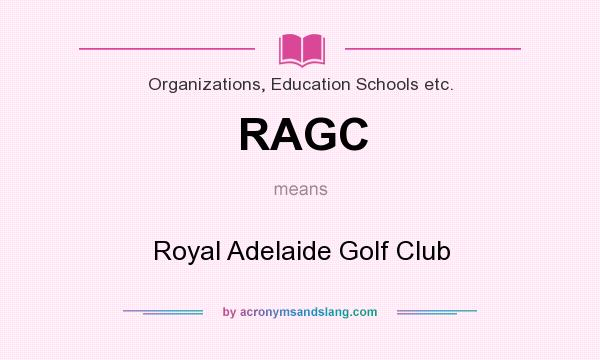 What does RAGC mean? It stands for Royal Adelaide Golf Club