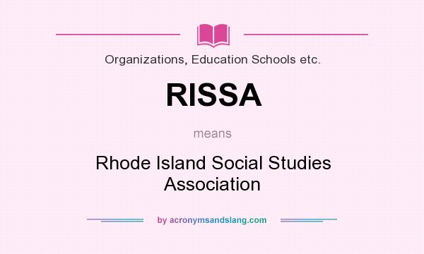 What does RISSA mean? It stands for Rhode Island Social Studies Association