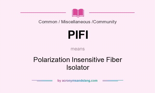 What does PIFI mean? It stands for Polarization Insensitive Fiber Isolator
