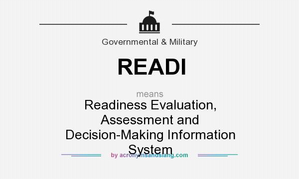 What does READI mean? It stands for Readiness Evaluation, Assessment and Decision-Making Information System
