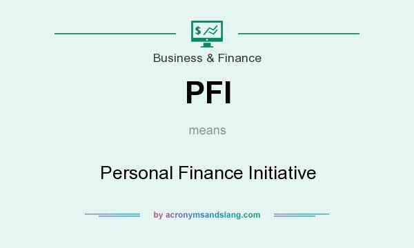 What does PFI mean? It stands for Personal Finance Initiative