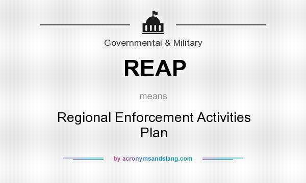What does REAP mean? It stands for Regional Enforcement Activities Plan