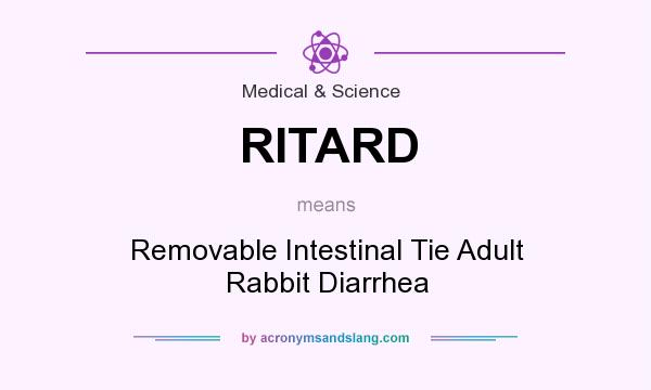 What does RITARD mean? It stands for Removable Intestinal Tie Adult Rabbit Diarrhea