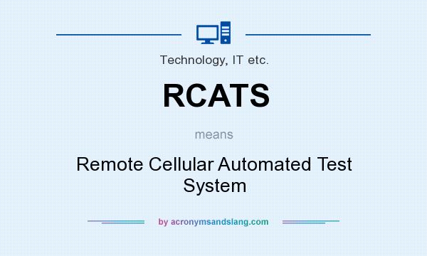 What does RCATS mean? It stands for Remote Cellular Automated Test System