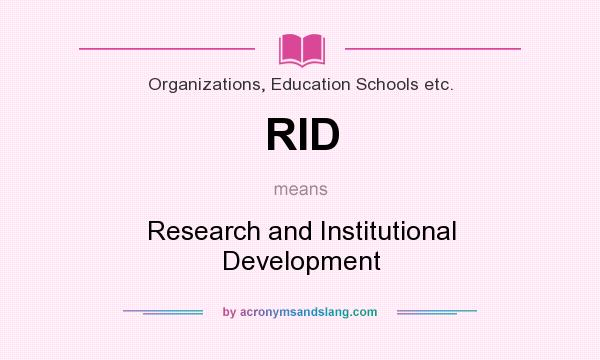 What does RID mean? It stands for Research and Institutional Development