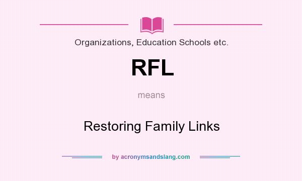 What does RFL mean? It stands for Restoring Family Links