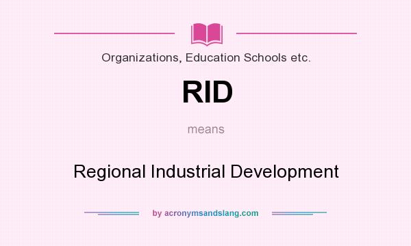 What does RID mean? It stands for Regional Industrial Development