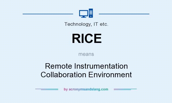 What does RICE mean? It stands for Remote Instrumentation Collaboration Environment