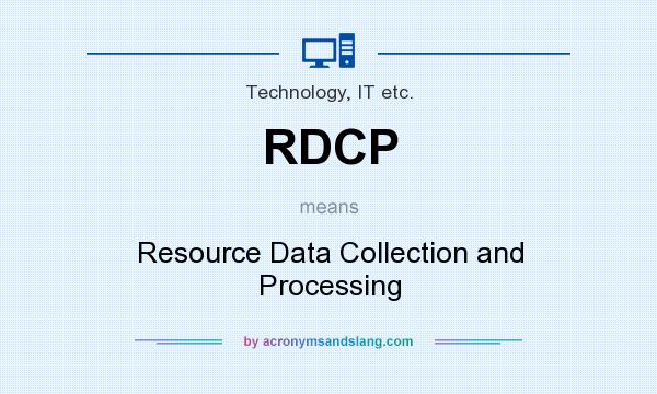 What does RDCP mean? It stands for Resource Data Collection and Processing