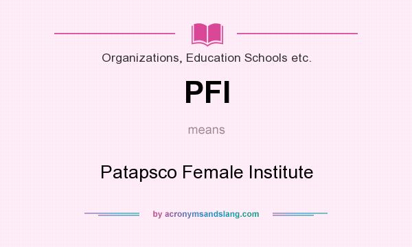What does PFI mean? It stands for Patapsco Female Institute