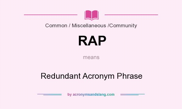 What does RAP mean? It stands for Redundant Acronym Phrase