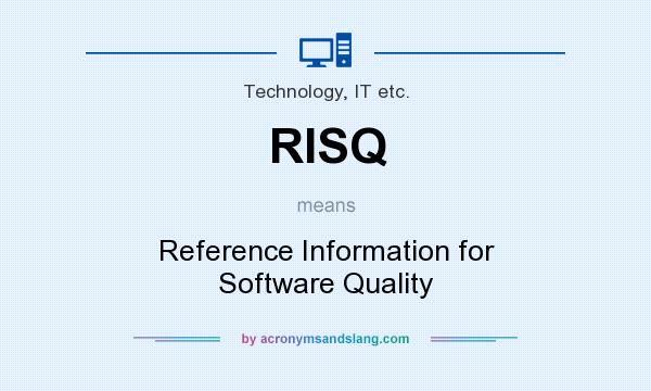 What does RISQ mean? It stands for Reference Information for Software Quality