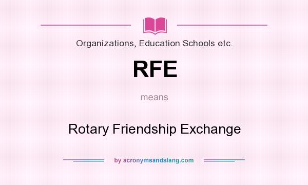 What does RFE mean? It stands for Rotary Friendship Exchange